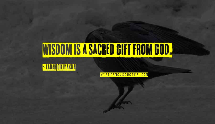 Religion From God Quotes By Lailah Gifty Akita: Wisdom is a sacred gift from God.