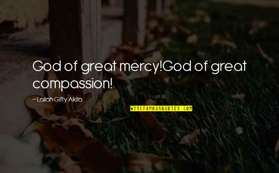 Religion From God Quotes By Lailah Gifty Akita: God of great mercy!God of great compassion!