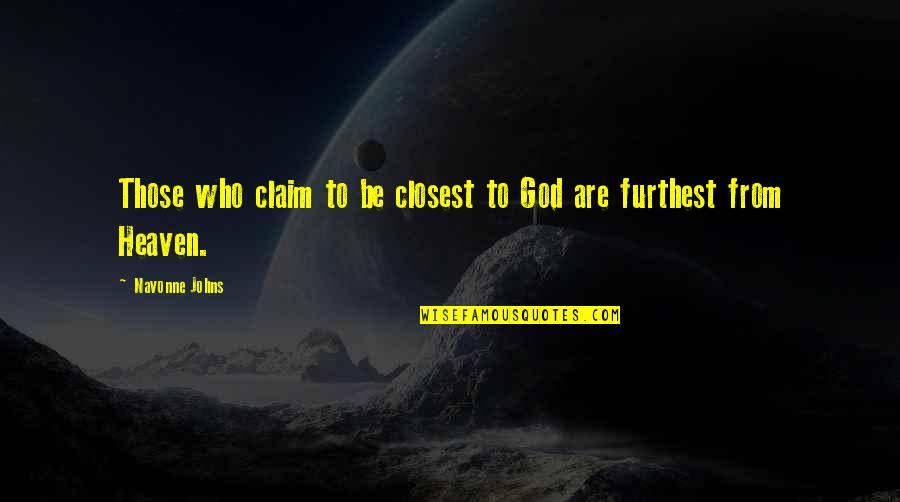 Religion From God Quotes By Navonne Johns: Those who claim to be closest to God