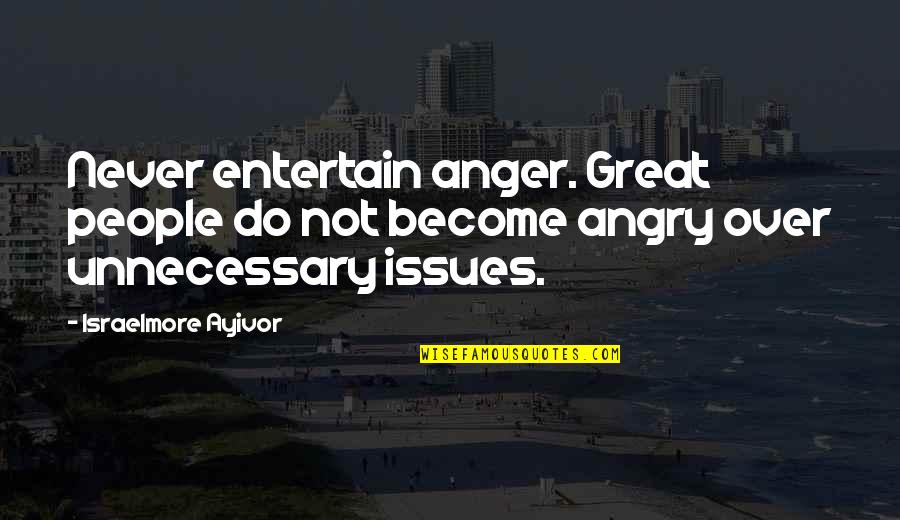 Religion From The Founding Fathers Quotes By Israelmore Ayivor: Never entertain anger. Great people do not become Religion From The Founding Fathers Quotes By Israelmore Ayivor: Never entertain anger. Great people do not become