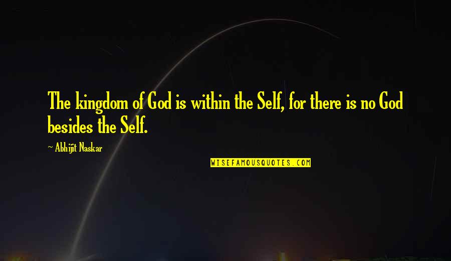 Religion God And Faith Quotes By Abhijit Naskar: The kingdom of God is within the Self,