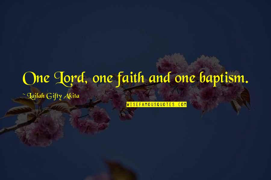 Religion God And Faith Quotes By Lailah Gifty Akita: One Lord, one faith and one baptism.