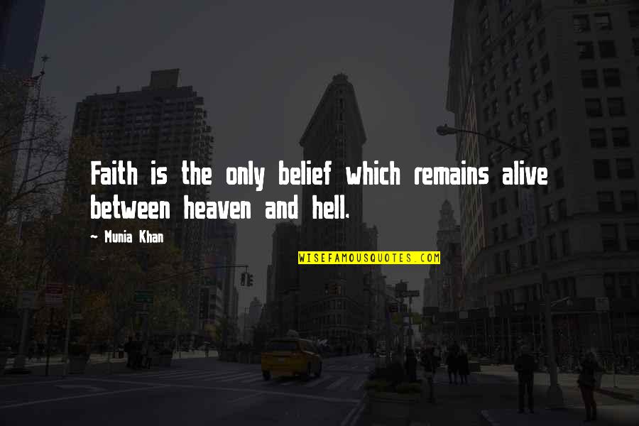 Religion God And Faith Quotes By Munia Khan: Faith is the only belief which remains alive