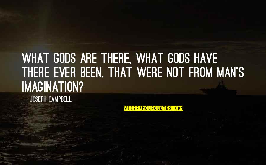 Religion Gods Quotes By Joseph Campbell: What gods are there, what gods have there