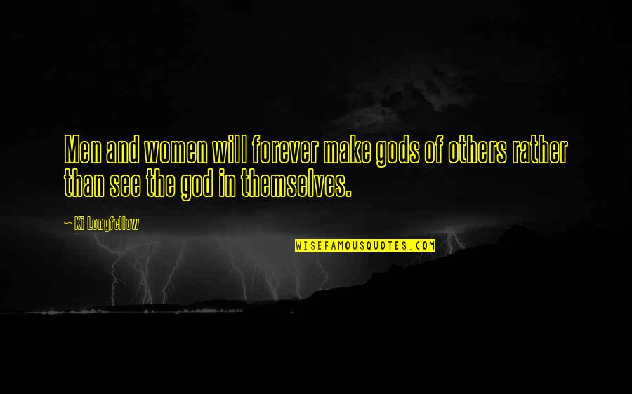 Religion Gods Quotes By Ki Longfellow: Men and women will forever make gods of