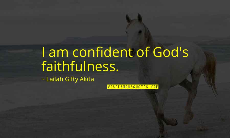 Religion Gods Quotes By Lailah Gifty Akita: I am confident of God's faithfulness.