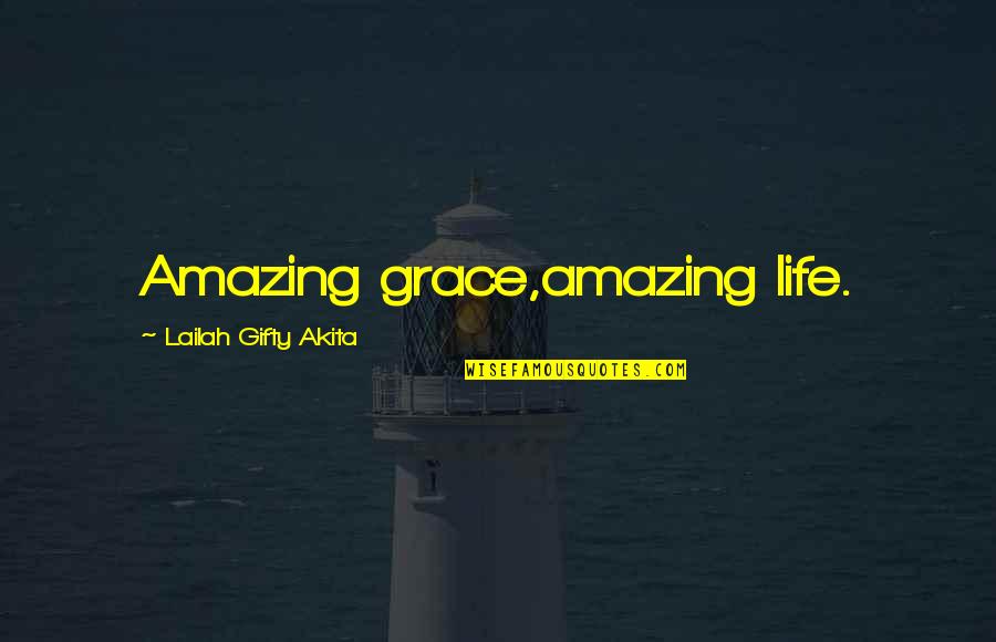 Religion Gods Quotes By Lailah Gifty Akita: Amazing grace,amazing life.