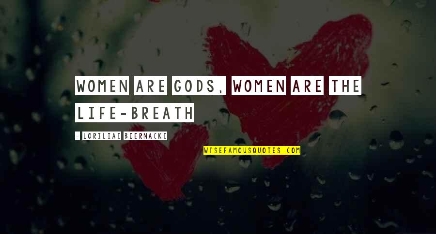 Religion Gods Quotes By Loriliai Biernacki: women are Gods, women are the life-breath