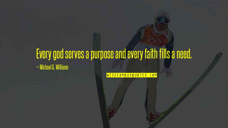 Religion Gods Quotes By Michael G. Williams: Every god serves a purpose and every faith
