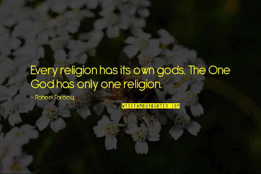 Religion Gods Quotes By Raheel Farooq: Every religion has its own gods. The One