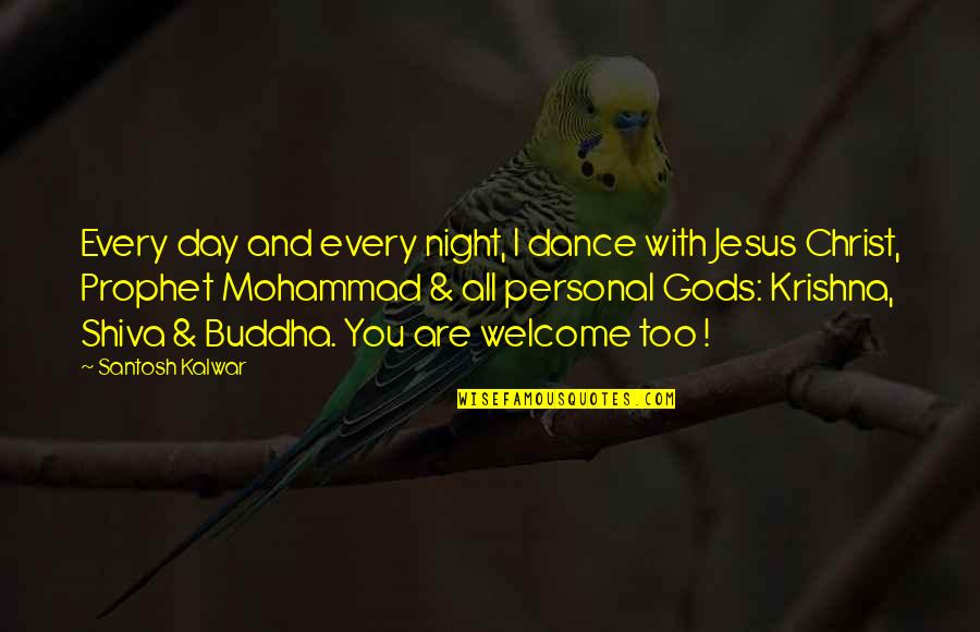 Religion Gods Quotes By Santosh Kalwar: Every day and every night, I dance with