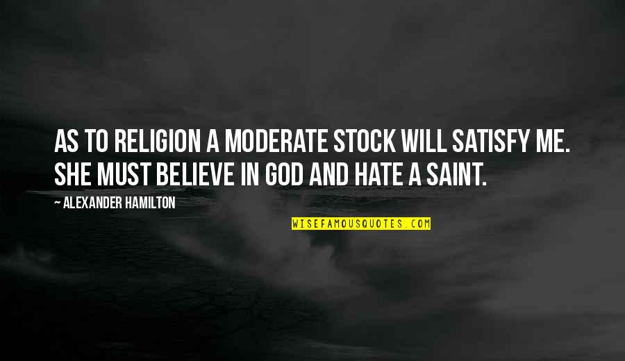 Religion Hate Quotes By Alexander Hamilton: As to religion a moderate stock will satisfy