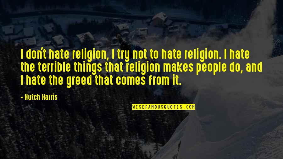 Religion Hate Quotes By Hutch Harris: I don't hate religion, I try not to