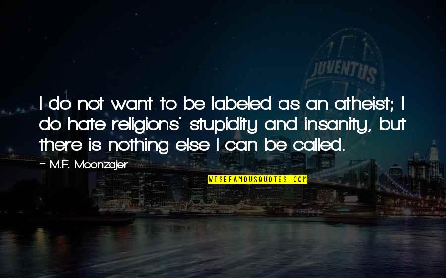 Religion Hate Quotes By M.F. Moonzajer: I do not want to be labeled as