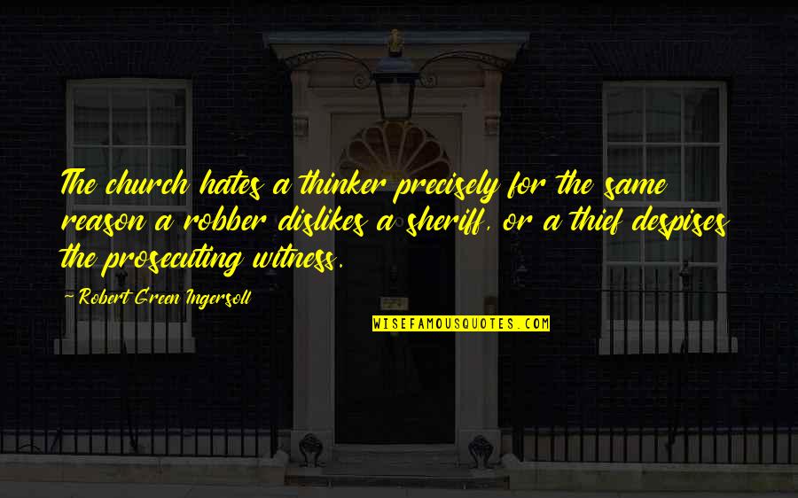 Religion Hate Quotes By Robert Green Ingersoll: The church hates a thinker precisely for the Religion Hate Quotes By Robert Green Ingersoll: The church hates a thinker precisely for the