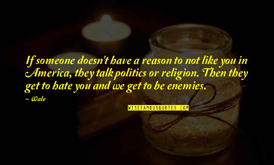 Religion Hate Quotes By Wale: If someone doesn't have a reason to not
