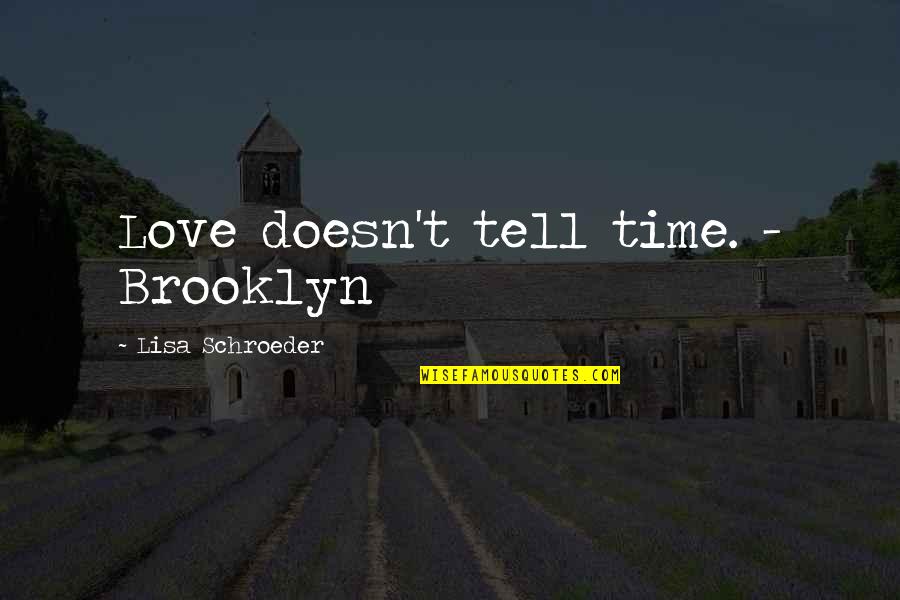 Religion In A Farewell To Arms Quotes By Lisa Schroeder: Love doesn't tell time. - Brooklyn Religion In A Farewell To Arms Quotes By Lisa Schroeder: Love doesn't tell time. - Brooklyn