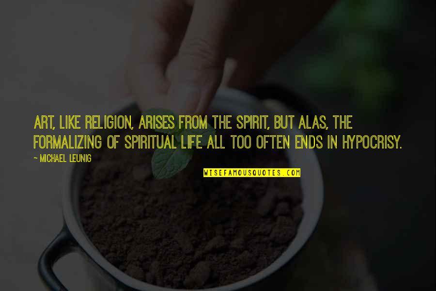 Religion In Art Quotes By Michael Leunig: Art, like religion, arises from the spirit, but Religion In Art Quotes By Michael Leunig: Art, like religion, arises from the spirit, but