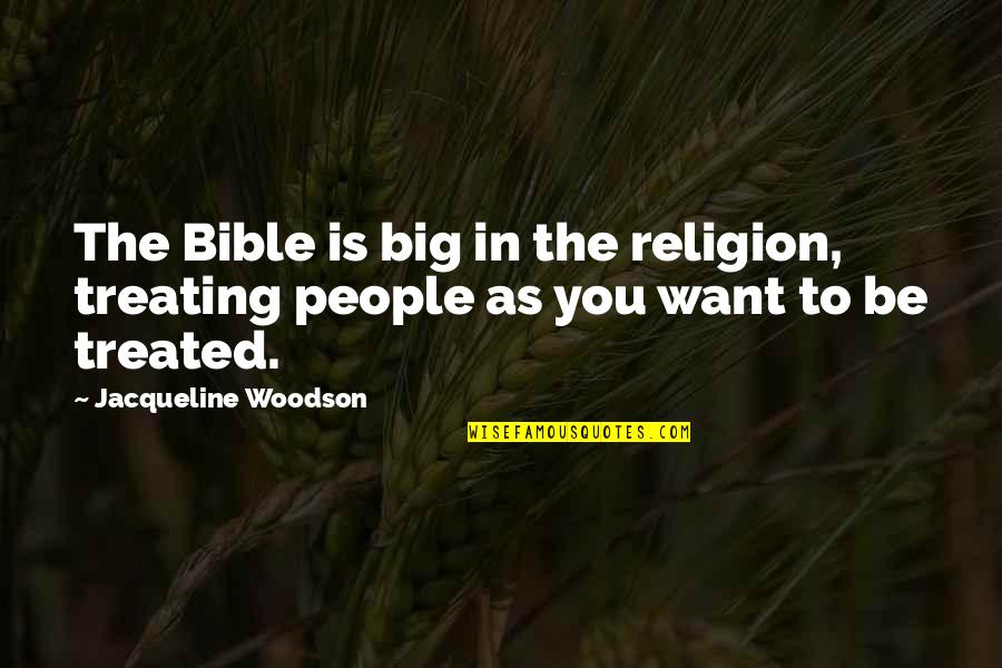 Religion In Bible Quotes By Jacqueline Woodson: The Bible is big in the religion, treating