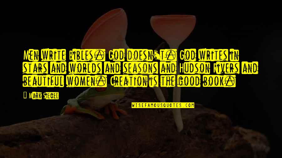 Religion In Bible Quotes By Mark Siegel: Men write Bibles. God doesn't. God writes in