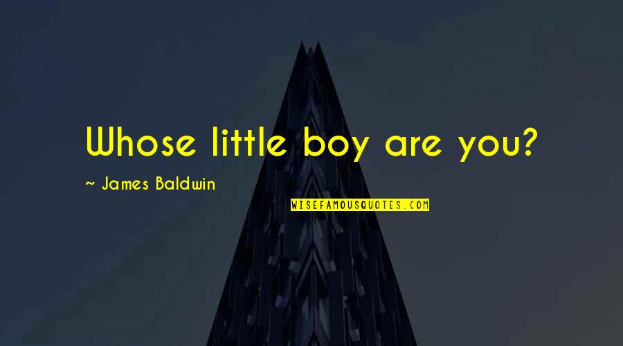 Religion In Black Boy Quotes By James Baldwin: Whose little boy are you?