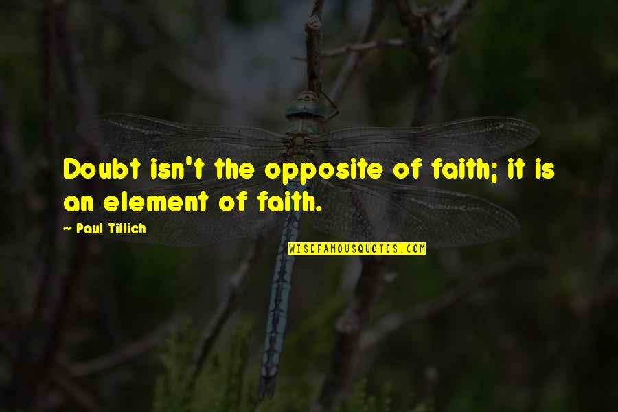Religion In Brave New World Quotes By Paul Tillich: Doubt isn't the opposite of faith; it is