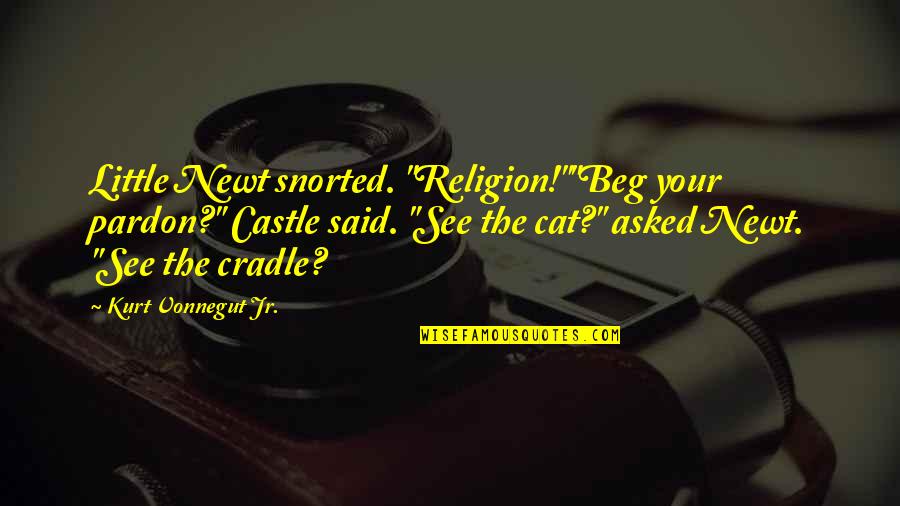 Religion In Cat's Cradle Quotes By Kurt Vonnegut Jr.: Little Newt snorted. "Religion!""Beg your pardon?" Castle said. Religion In Cat's Cradle Quotes By Kurt Vonnegut Jr.: Little Newt snorted. "Religion!""Beg your pardon?" Castle said.