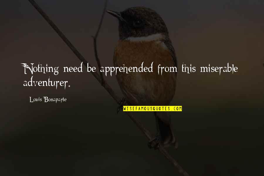 Religion In Cat's Cradle Quotes By Louis Bonaparte: Nothing need be apprehended from this miserable adventurer. Religion In Cat's Cradle Quotes By Louis Bonaparte: Nothing need be apprehended from this miserable adventurer.