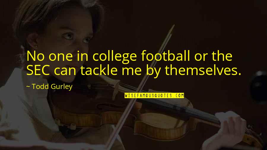 Religion In Cat's Cradle Quotes By Todd Gurley: No one in college football or the SEC