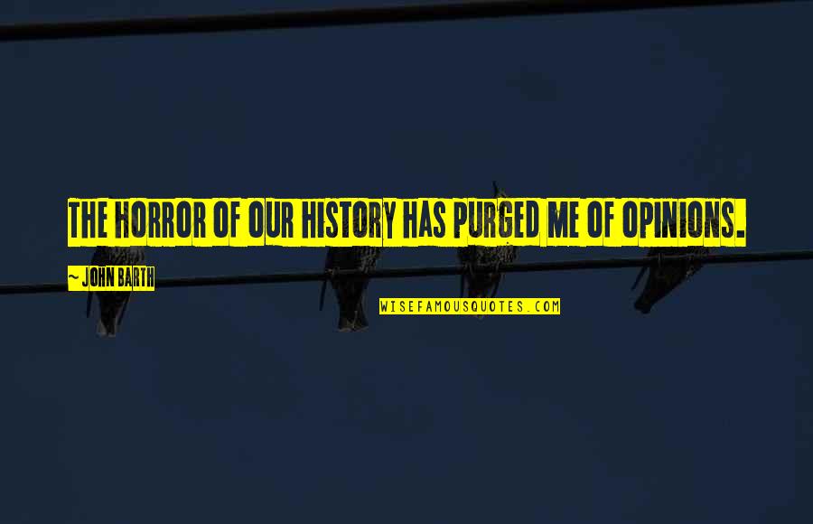 Religion In Crime And Punishment Quotes By John Barth: The horror of our history has purged me Religion In Crime And Punishment Quotes By John Barth: The horror of our history has purged me
