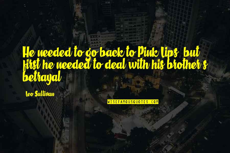 Religion In Fahrenheit 451 Quotes By Leo Sullivan: He needed to go back to Pink Lips, Religion In Fahrenheit 451 Quotes By Leo Sullivan: He needed to go back to Pink Lips,
