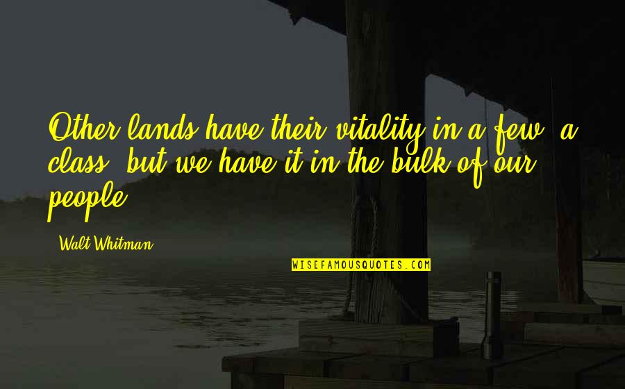 Religion In Fahrenheit 451 Quotes By Walt Whitman: Other lands have their vitality in a few, Religion In Fahrenheit 451 Quotes By Walt Whitman: Other lands have their vitality in a few,