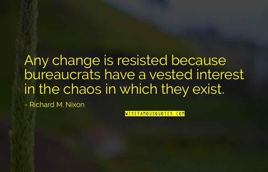 Religion In Huck Finn Quotes By Richard M. Nixon: Any change is resisted because bureaucrats have a