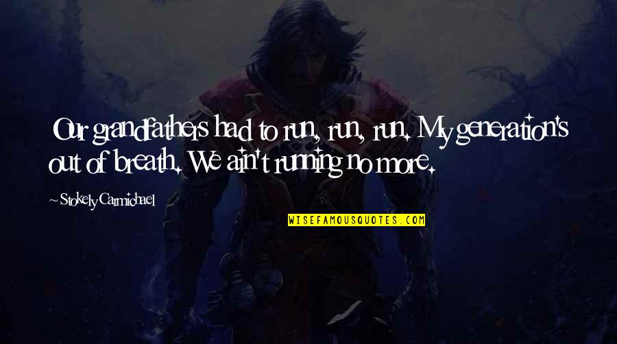 Religion In Huck Finn Quotes By Stokely Carmichael: Our grandfathers had to run, run, run. My