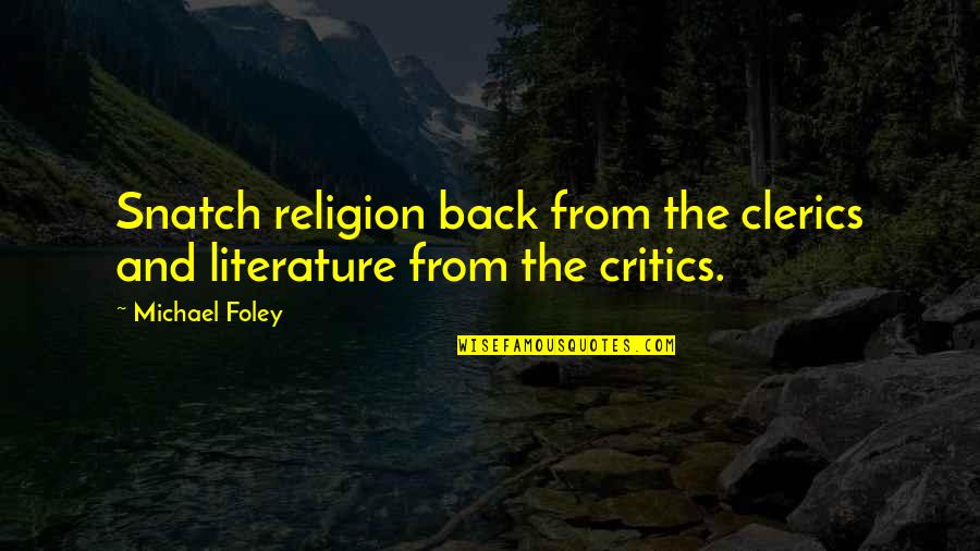 Religion In Literature Quotes By Michael Foley: Snatch religion back from the clerics and literature