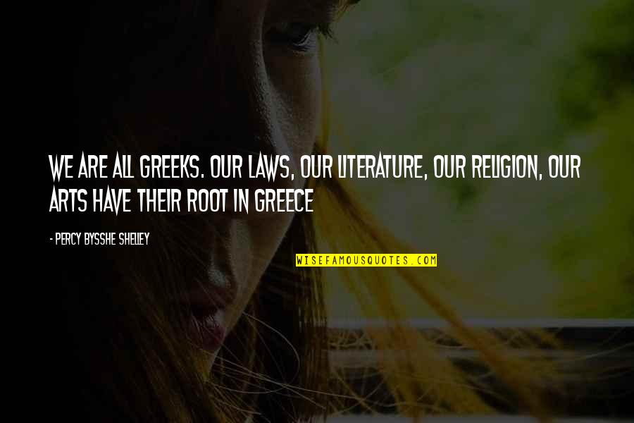 Religion In Literature Quotes By Percy Bysshe Shelley: We are all Greeks. Our laws, our literature,