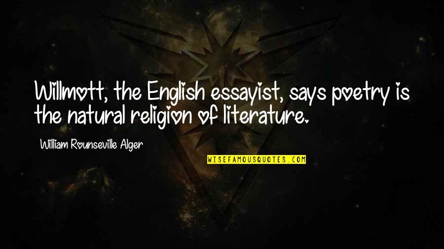 Religion In Literature Quotes By William Rounseville Alger: Willmott, the English essayist, says poetry is the