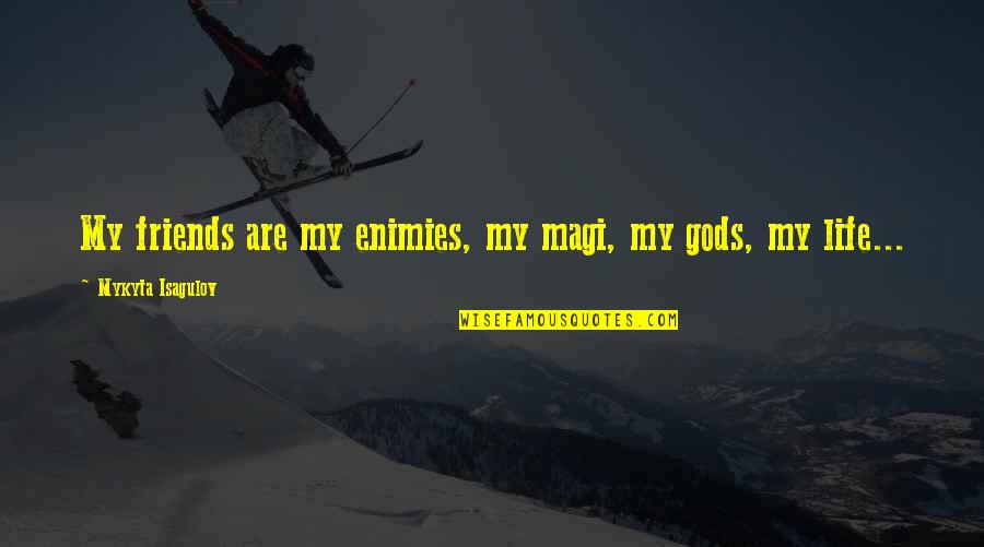Religion In Merchant Of Venice Quotes By Mykyta Isagulov: My friends are my enimies, my magi, my Religion In Merchant Of Venice Quotes By Mykyta Isagulov: My friends are my enimies, my magi, my