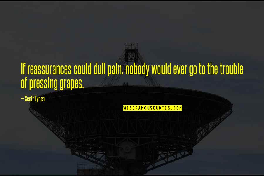Religion In Paradise Lost Quotes By Scott Lynch: If reassurances could dull pain, nobody would ever Religion In Paradise Lost Quotes By Scott Lynch: If reassurances could dull pain, nobody would ever