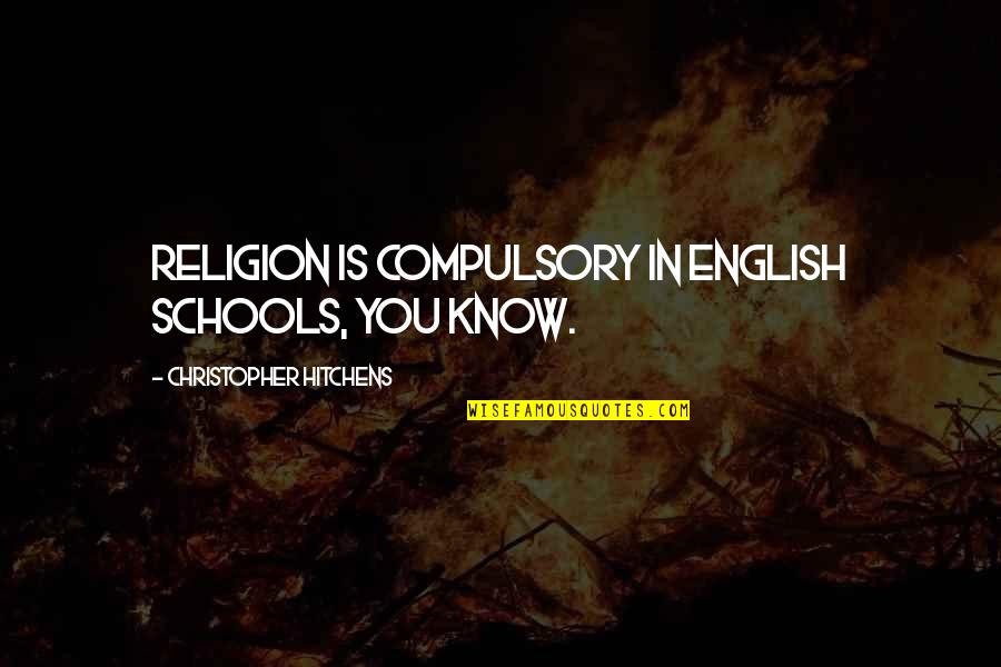 Religion In Schools Quotes By Christopher Hitchens: Religion is compulsory in English schools, you know.