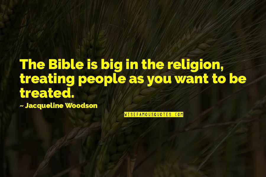 Religion In The Bible Quotes By Jacqueline Woodson: The Bible is big in the religion, treating