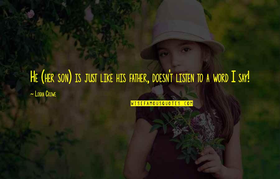 Religion In The Bible Quotes By Logan Crowe: He (her son) is just like his father,