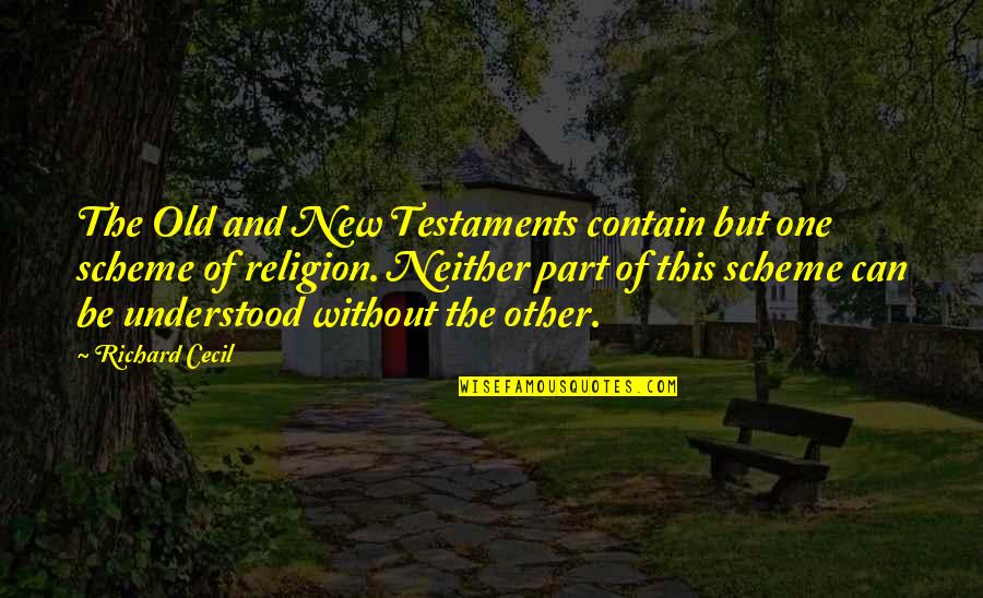 Religion In The Bible Quotes By Richard Cecil: The Old and New Testaments contain but one