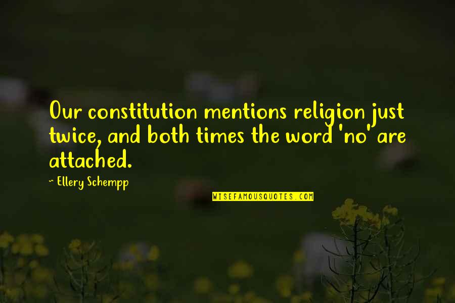 Religion In The Constitution Quotes By Ellery Schempp: Our constitution mentions religion just twice, and both