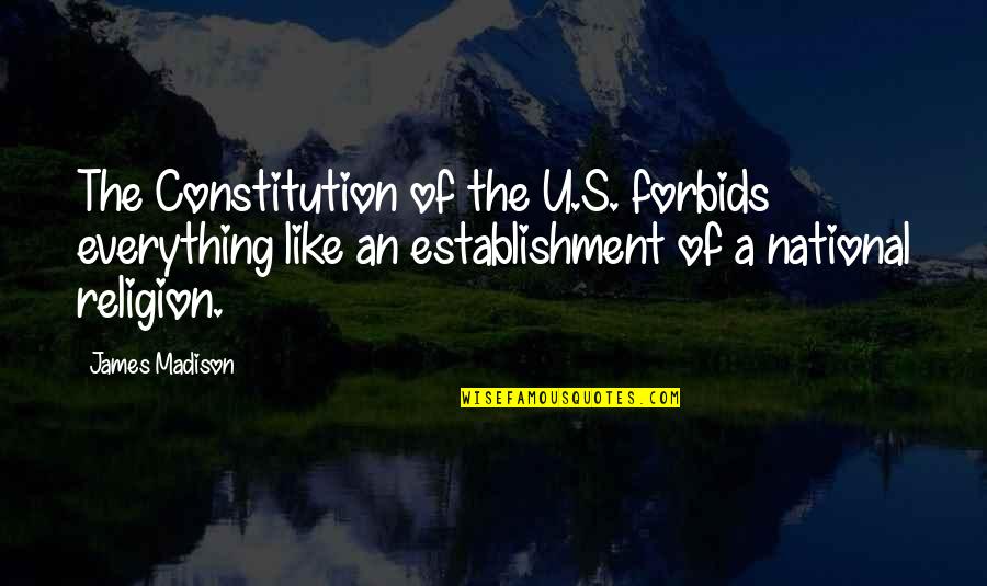 Religion In The Constitution Quotes By James Madison: The Constitution of the U.S. forbids everything like