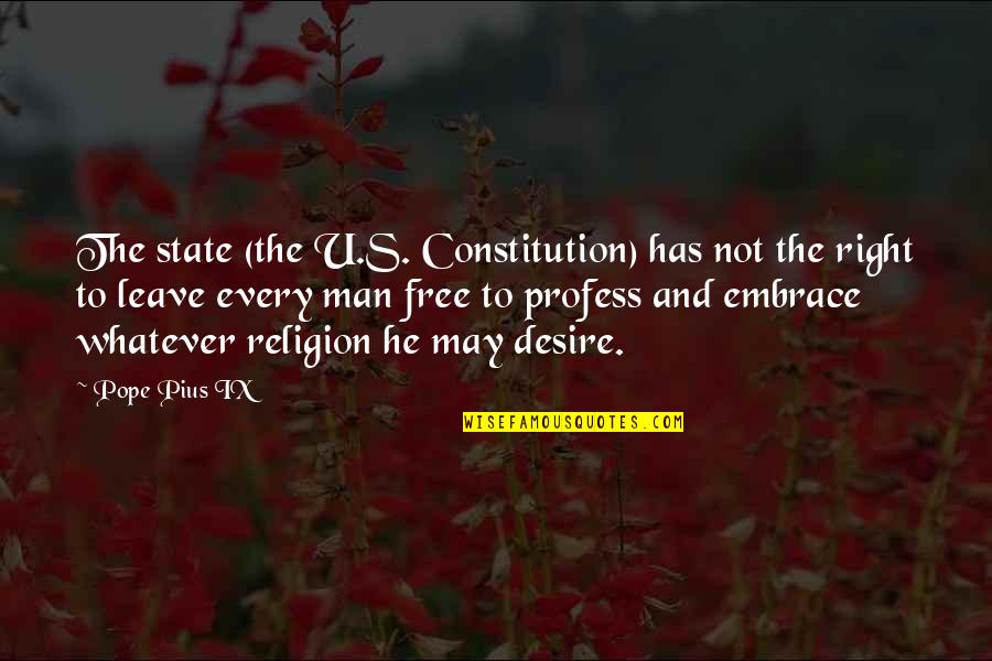 Religion In The Constitution Quotes By Pope Pius IX: The state (the U.S. Constitution) has not the