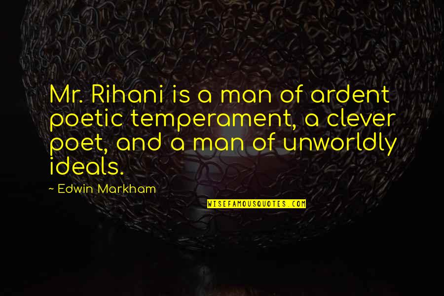 Religion In The Iliad Quotes By Edwin Markham: Mr. Rihani is a man of ardent poetic