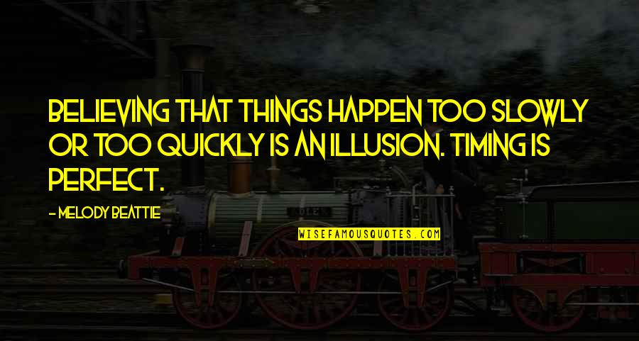 Religion In The Sun Also Rises Quotes By Melody Beattie: Believing that things happen too slowly or too Religion In The Sun Also Rises Quotes By Melody Beattie: Believing that things happen too slowly or too