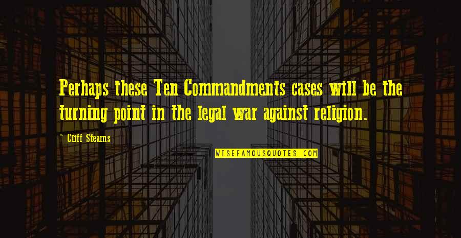 Religion In War Quotes By Cliff Stearns: Perhaps these Ten Commandments cases will be the