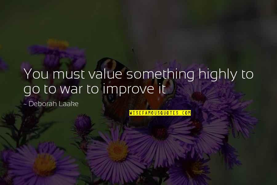 Religion In War Quotes By Deborah Laake: You must value something highly to go to
